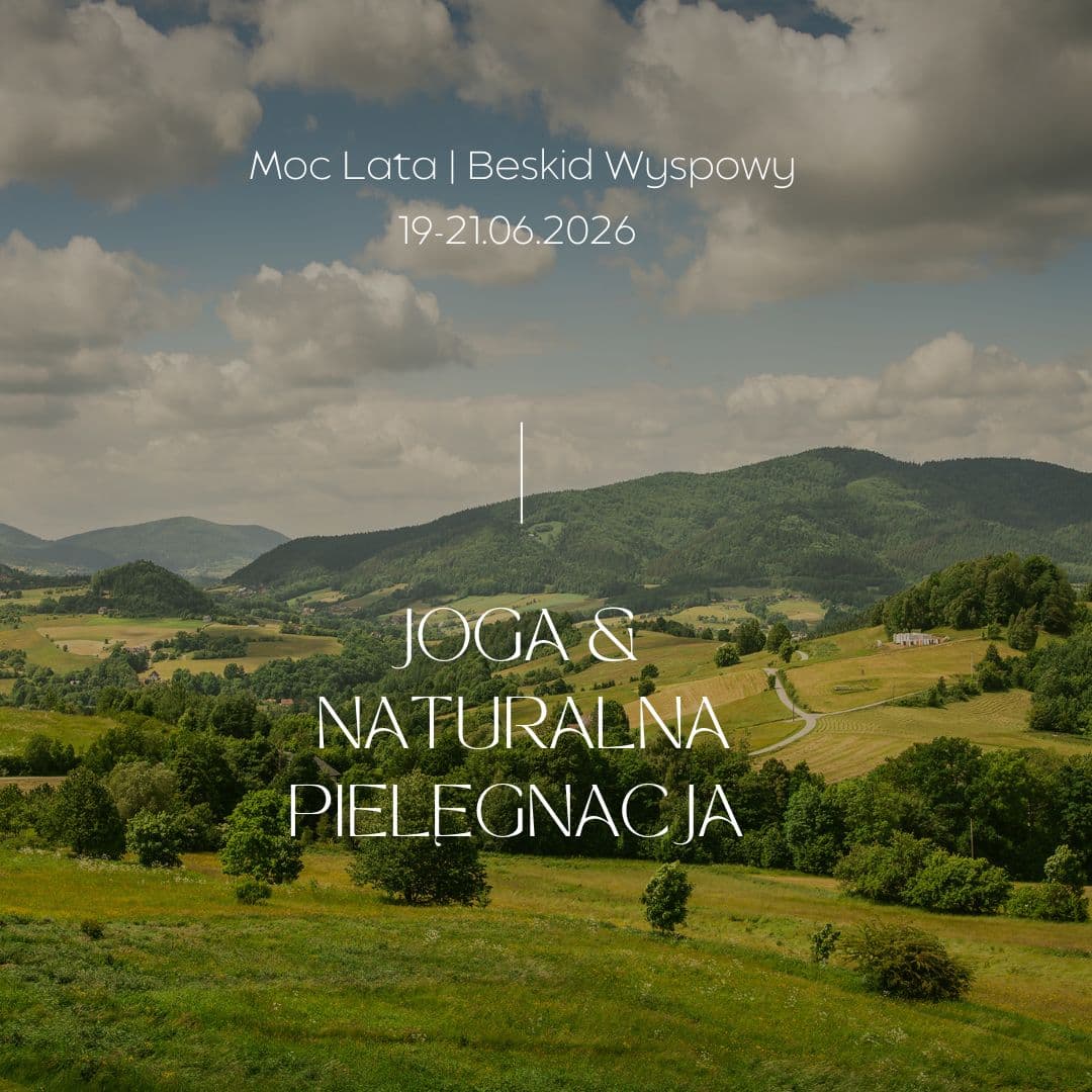 MOC LATA - Alchemia ciała | Joga i naturalna pielęgnacja | 19-21. czerwiec 2026r. Beskid Wyspowy, Siedlisko Bliżej Nieba
